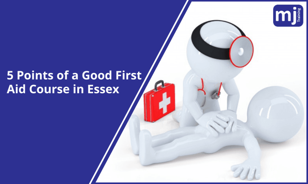 5 Points Of A Good First Aid Course In Essex MJ Training